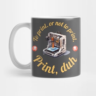 To Print, or not To Print... Mug